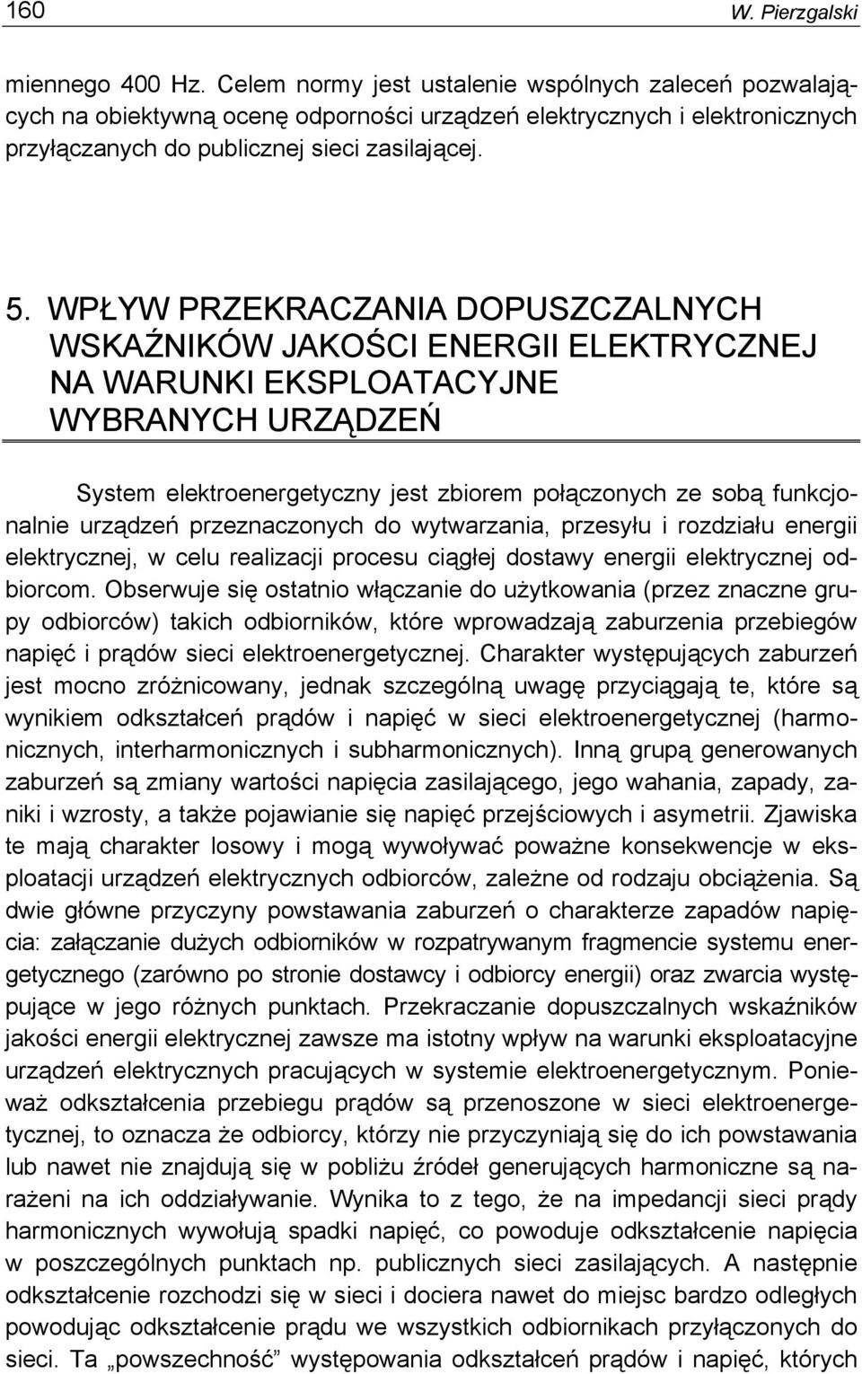 WPŁYW PRZEKRACZANIA DOPUSZCZALNYCH WSKAŹNIKÓW JAKOŚCI ENERGII ELEKTRYCZNEJ NA WARUNKI EKSPLOATACYJNE WYBRANYCH URZĄDZEŃ System elektroenergetyczny jest zbiorem połączonych ze sobą funkcjonalnie