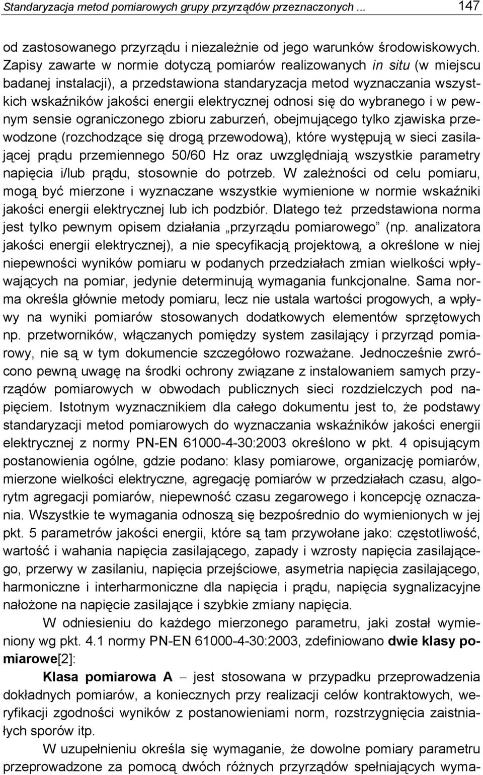 odnosi się do wybranego i w pewnym sensie ograniczonego zbioru zaburzeń, obejmującego tylko zjawiska przewodzone (rozchodzące się drogą przewodową), które występują w sieci zasilającej prądu