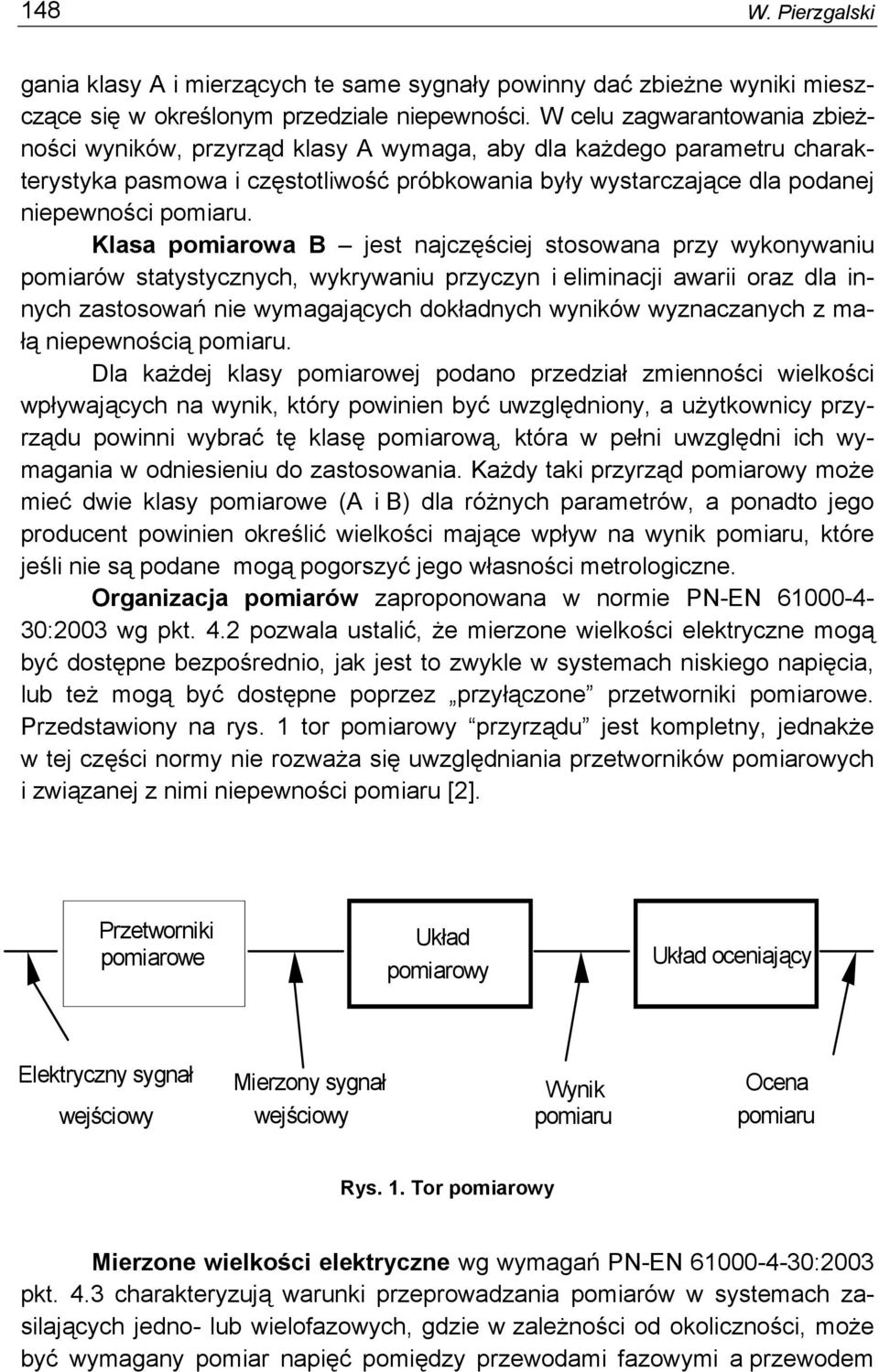 Klasa pomiarowa B jest najczęściej stosowana przy wykonywaniu pomiarów statystycznych, wykrywaniu przyczyn i eliminacji awarii oraz dla innych zastosowań nie wymagających dokładnych wyników