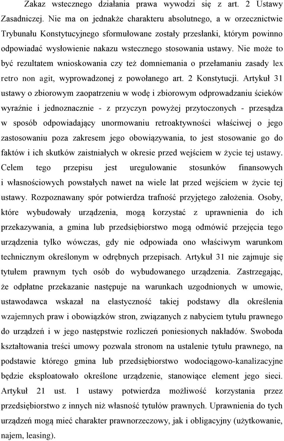 Nie może to być rezultatem wnioskowania czy też domniemania o przełamaniu zasady lex retro non agit, wyprowadzonej z powołanego art. 2 Konstytucji.