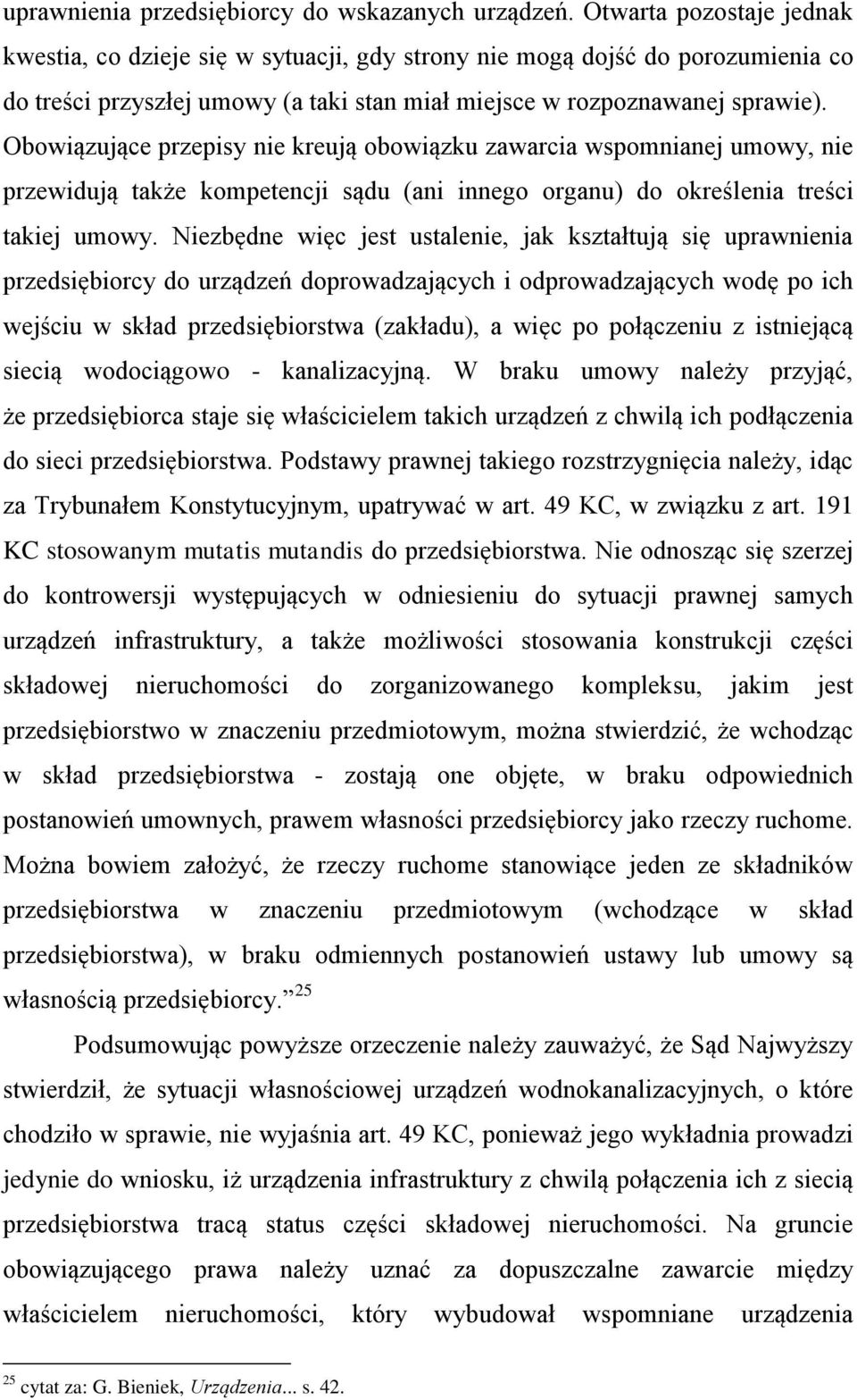 Obowiązujące przepisy nie kreują obowiązku zawarcia wspomnianej umowy, nie przewidują także kompetencji sądu (ani innego organu) do określenia treści takiej umowy.