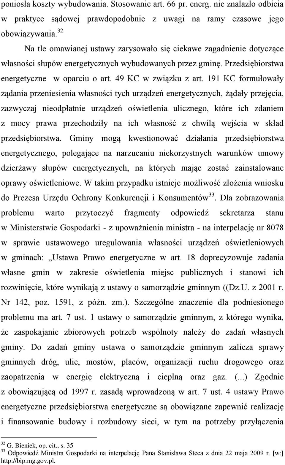 191 KC formułowały żądania przeniesienia własności tych urządzeń energetycznych, żądały przejęcia, zazwyczaj nieodpłatnie urządzeń oświetlenia ulicznego, które ich zdaniem z mocy prawa przechodziły