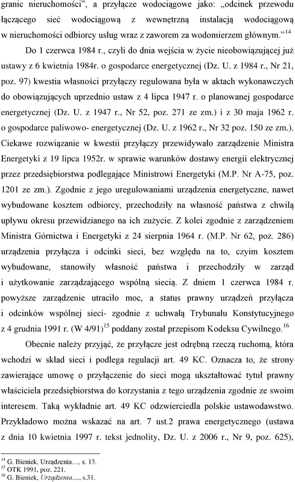 97) kwestia własności przyłączy regulowana była w aktach wykonawczych do obowiązujących uprzednio ustaw z 4 lipca 1947 r. o planowanej gospodarce energetycznej (Dz. U. z 1947 r., Nr 52, poz.