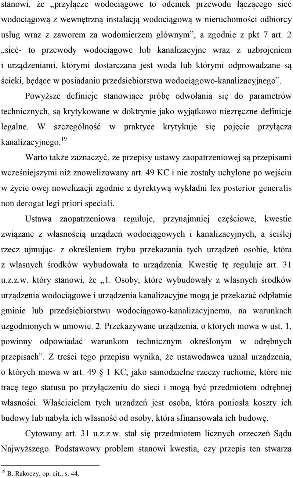 2 sieć- to przewody wodociągowe lub kanalizacyjne wraz z uzbrojeniem i urządzeniami, którymi dostarczana jest woda lub którymi odprowadzane są ścieki, będące w posiadaniu przedsiębiorstwa