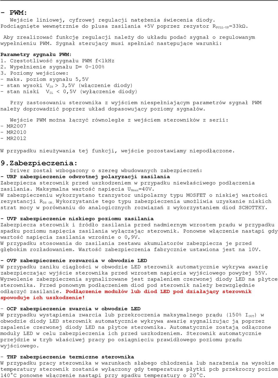 Częstotliwość sygnału PWM f<1khz 2. Wypełnienie sygnału D= 0-100% 3. Poziomy wejściowe: - maks.