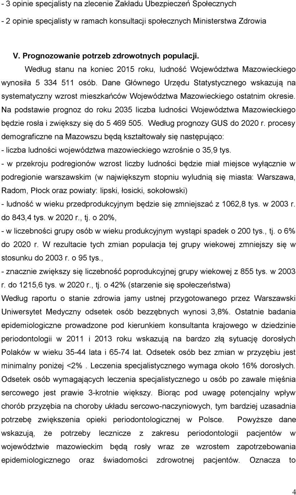 Dane Głównego Urzędu Statystycznego wskazują na systematyczny wzrost mieszkańców Województwa Mazowieckiego ostatnim okresie.