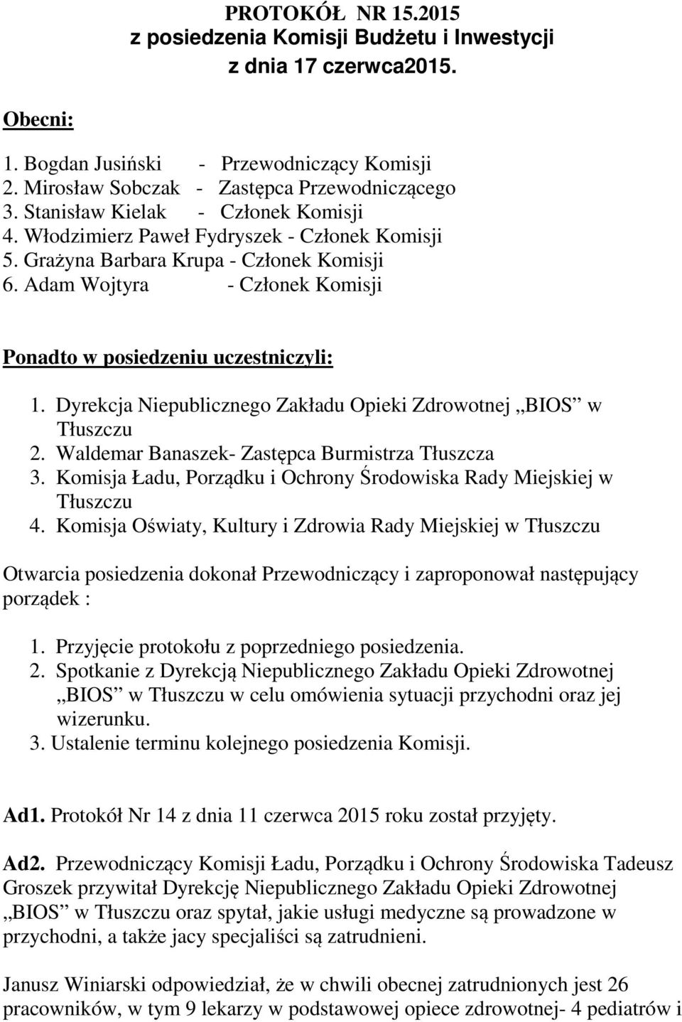 Dyrekcja Niepublicznego Zakładu Opieki Zdrowotnej BIOS w Tłuszczu 2. Waldemar Banaszek- Zastępca Burmistrza Tłuszcza 3. Komisja Ładu, Porządku i Ochrony Środowiska Rady Miejskiej w Tłuszczu 4.