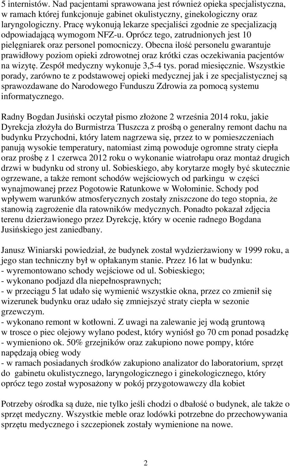 Obecna ilość personelu gwarantuje prawidłowy poziom opieki zdrowotnej oraz krótki czas oczekiwania pacjentów na wizytę. Zespół medyczny wykonuje 3,5-4 tys. porad miesięcznie.