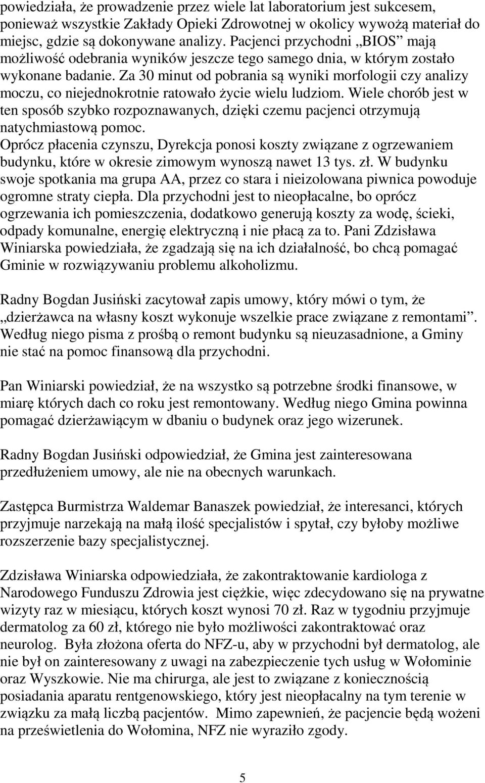 Za 30 minut od pobrania są wyniki morfologii czy analizy moczu, co niejednokrotnie ratowało życie wielu ludziom.