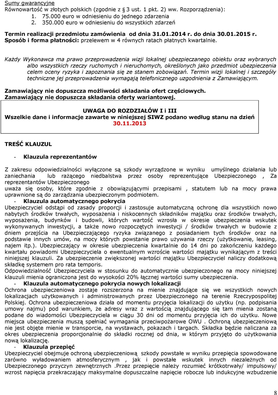 Sposób i forma płatności: przelewem w 4 równych ratach płatnych kwartalnie.