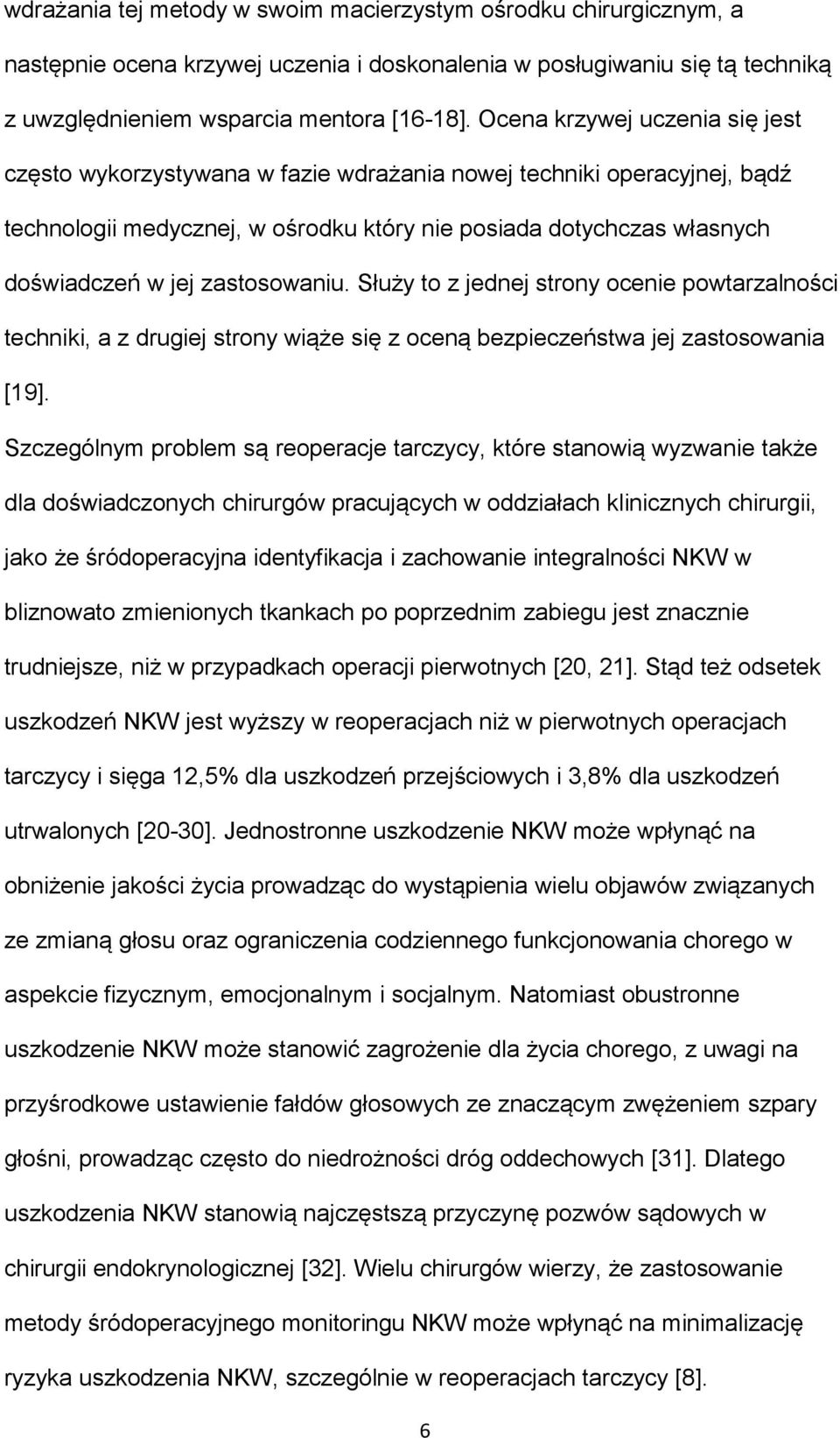 zastosowaniu. Służy to z jednej strony ocenie powtarzalności techniki, a z drugiej strony wiąże się z oceną bezpieczeństwa jej zastosowania [19].
