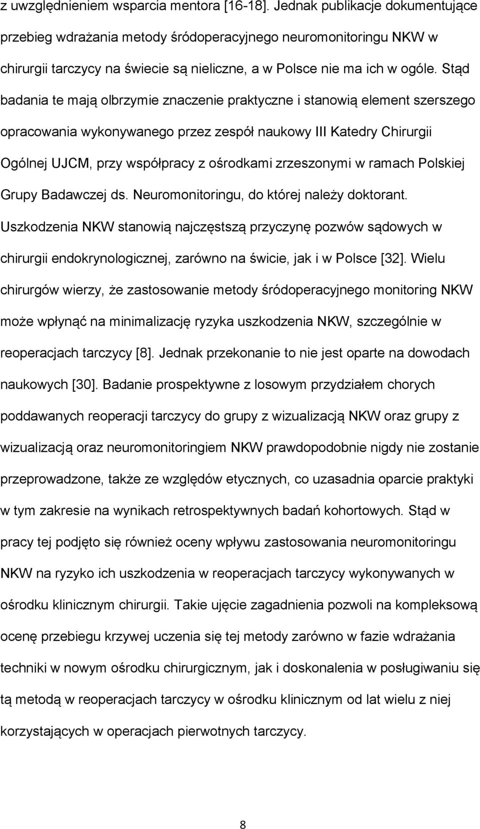 Stąd badania te mają olbrzymie znaczenie praktyczne i stanowią element szerszego opracowania wykonywanego przez zespół naukowy III Katedry Chirurgii Ogólnej UJCM, przy współpracy z ośrodkami