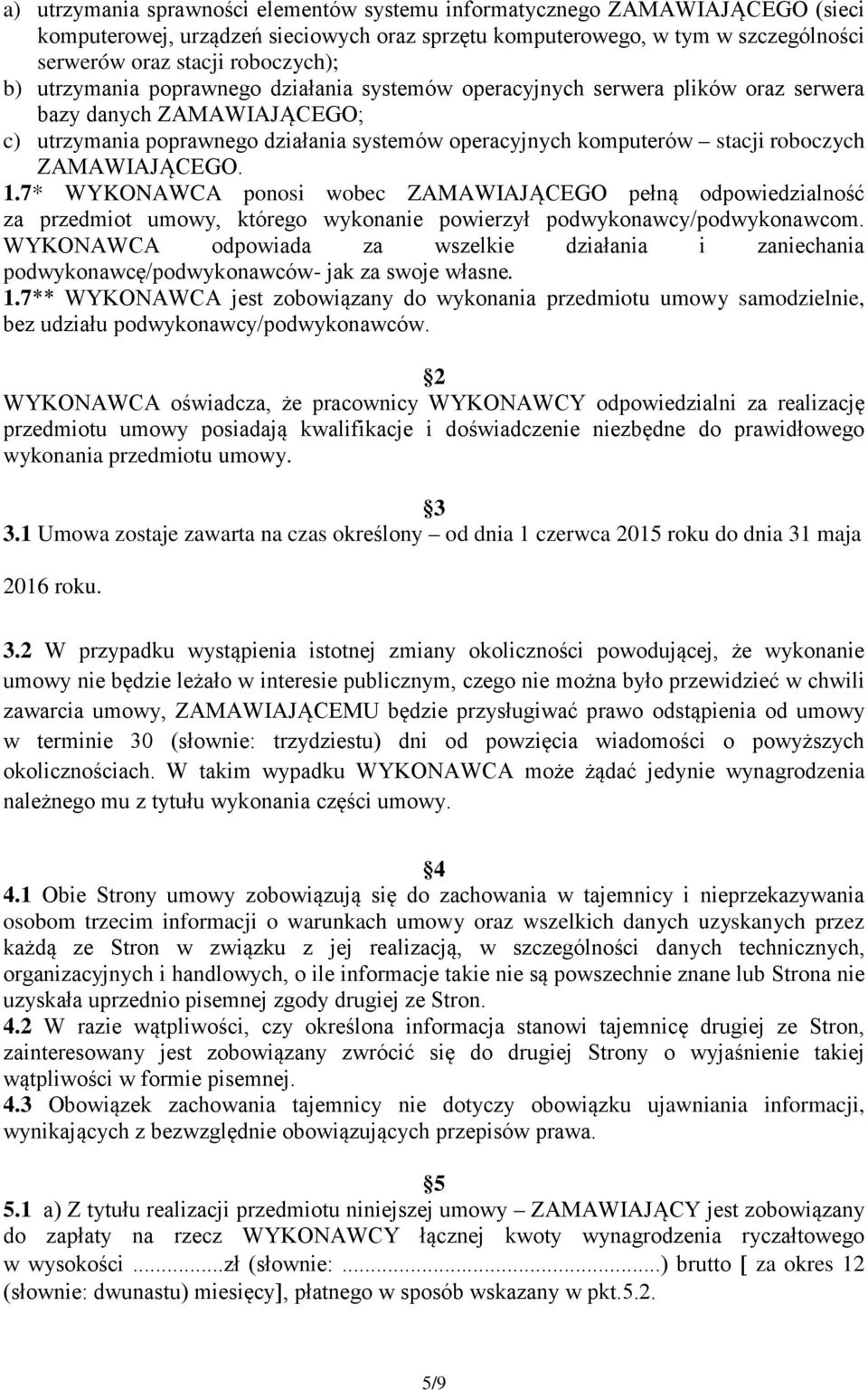 ZAMAWIAJĄCEGO. 1.7* WYKONAWCA ponosi wobec ZAMAWIAJĄCEGO pełną odpowiedzialność za przedmiot umowy, którego wykonanie powierzył podwykonawcy/podwykonawcom.