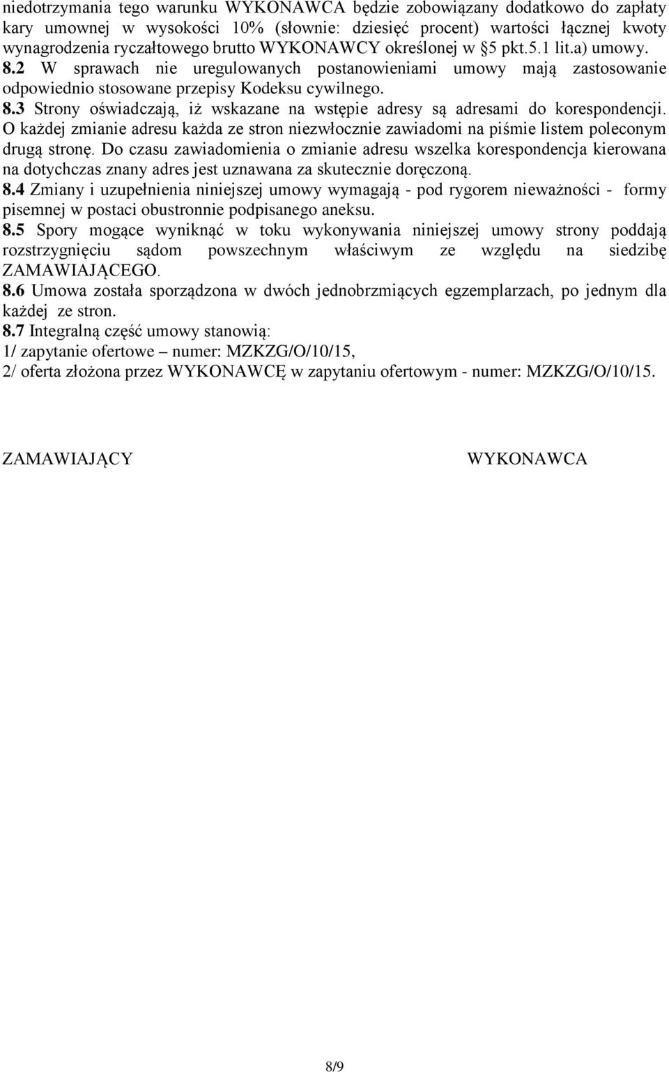 O każdej zmianie adresu każda ze stron niezwłocznie zawiadomi na piśmie listem poleconym drugą stronę.