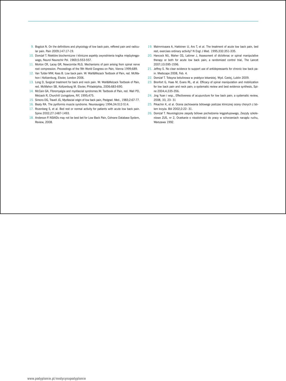 Mechanisms of pain arising from spinal nerve root compression. Proceedings of the 9th World Congress on Pain, Vienna 1999;689. 12. Van Tulder MW, Koes B. Low back pain.
