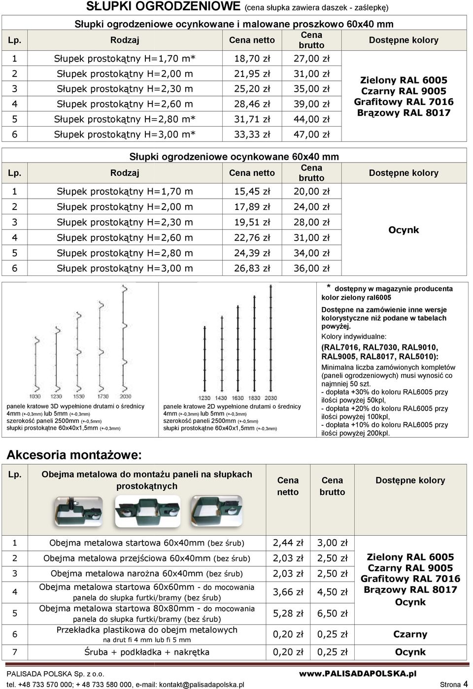 Słupek prostokątny H= =3,00 m* 33,33 zł 47,00 zł Zielony RAL 6005 Brązowy RAL 8017 Lp.