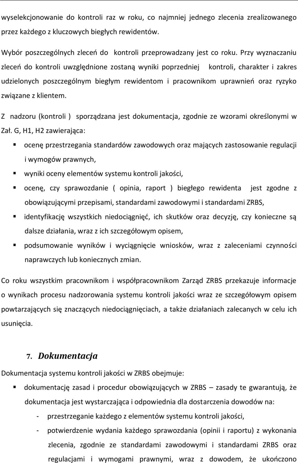 Przy wyznaczaniu zleceń do kontroli uwzględnione zostaną wyniki poprzedniej kontroli, charakter i zakres udzielonych poszczególnym biegłym rewidentom i pracownikom uprawnień oraz ryzyko związane z