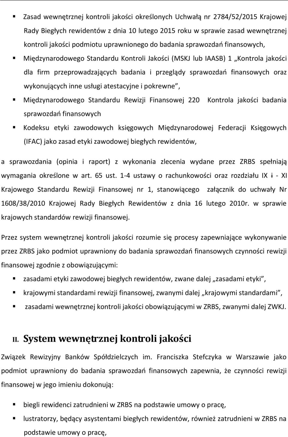 wykonujących inne usługi atestacyjne i pokrewne, Międzynarodowego Standardu Rewizji Finansowej 220 Kontrola jakości badania sprawozdań finansowych Kodeksu etyki zawodowych księgowych Międzynarodowej