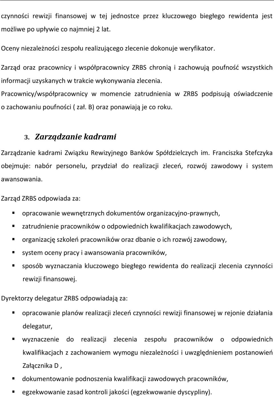 Pracownicy/współpracownicy w momencie zatrudnienia w ZRBS podpisują oświadczenie o zachowaniu poufności ( zał. B) oraz ponawiają je co roku. 3.