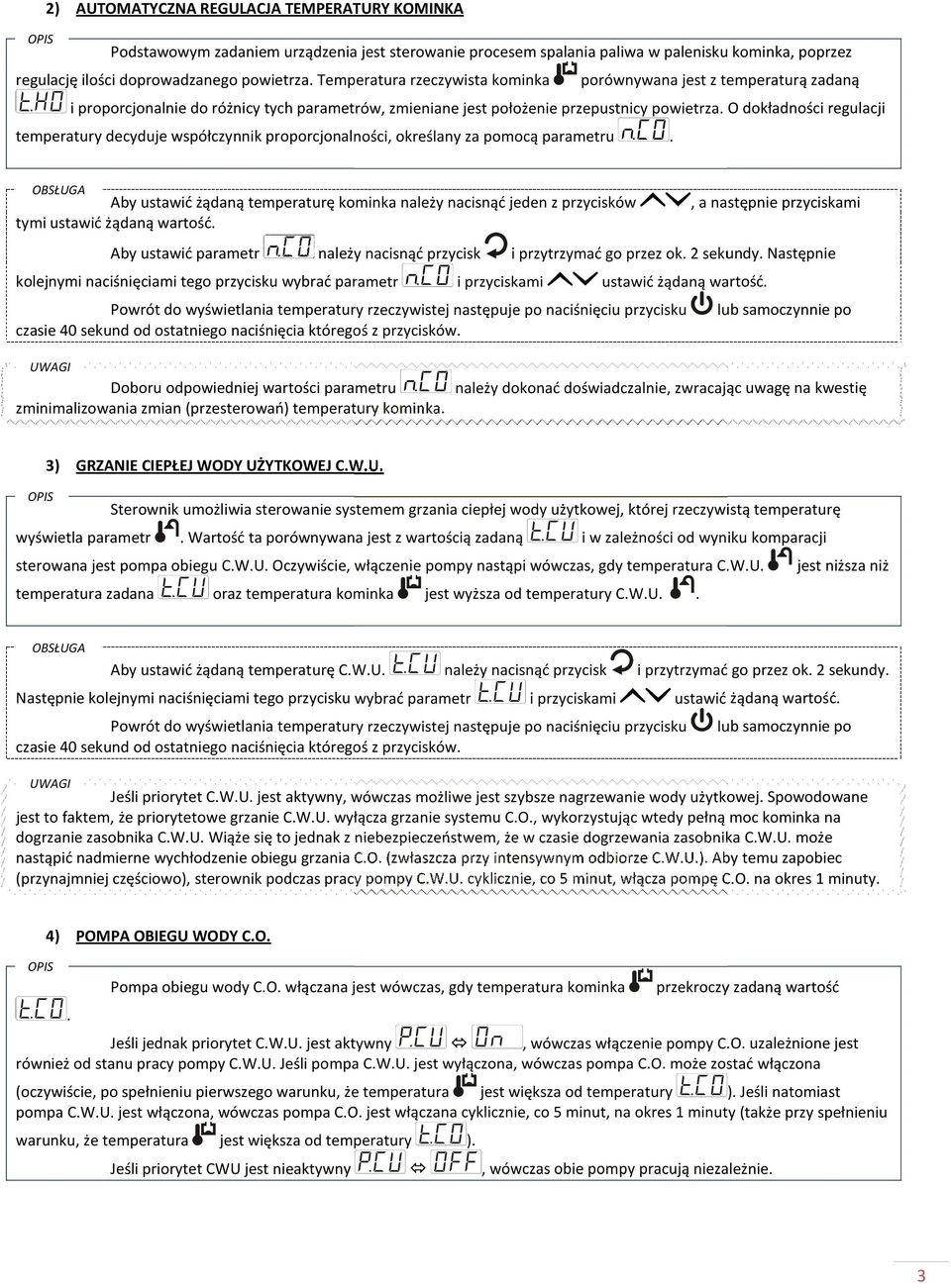 O dokładności regulacji temperatury decyduje współczynnik proporcjonalności, określany za pomocą parametru.