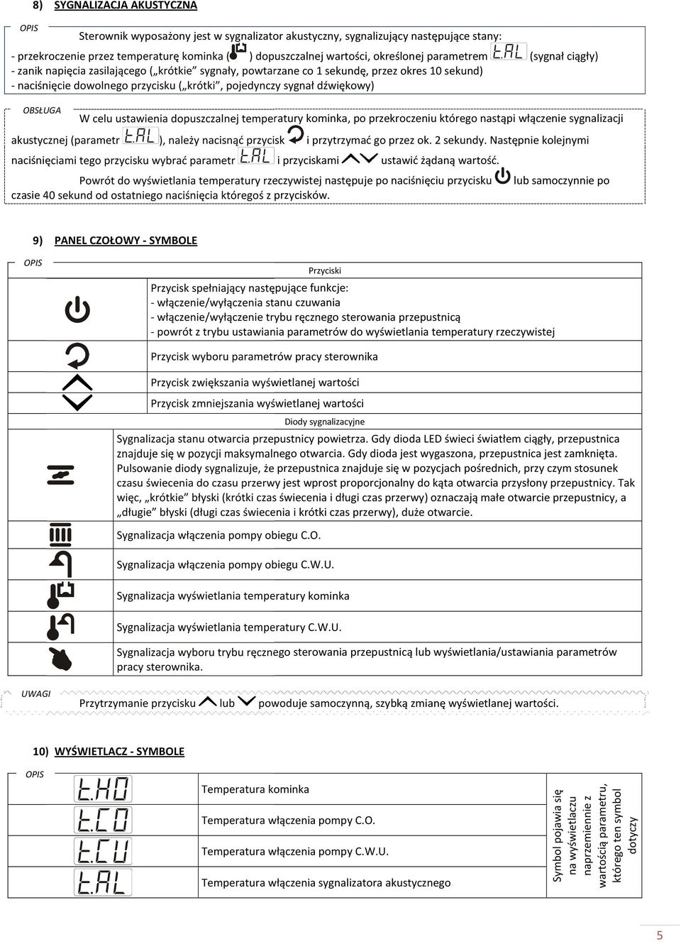celu ustawienia dopuszczalnej temperatury kominka, po przekroczeniu którego nastąpi włączenie sygnalizacji akustycznej (parametr ), należy nacisnąć przycisk i przytrzymać go przez ok. 2 sekundy.