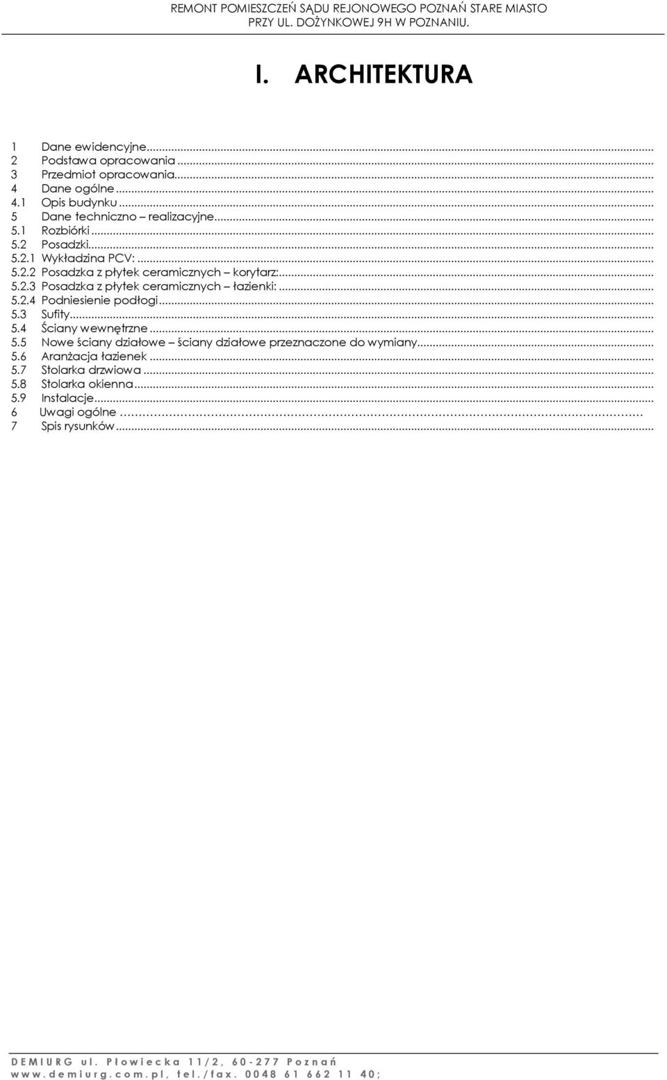 .. 5.2.4 Podniesienie podłogi... 5.3 Sufity... 5.4 Ściany wewnętrzne... 5.5 Nowe ściany działowe ściany działowe przeznaczone do wymiany... 5.6 Aranżacja łazienek.