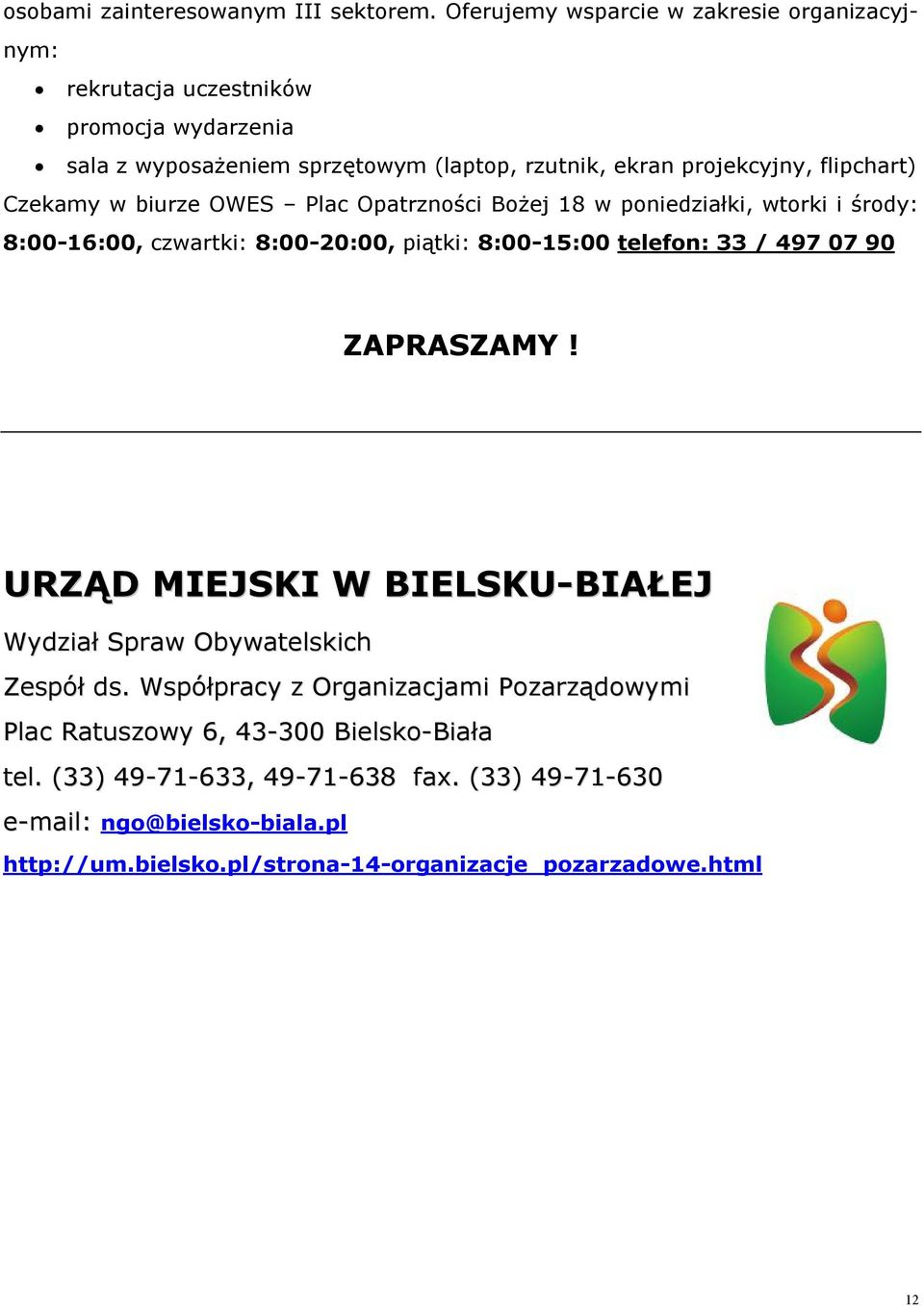 flipchart) Czekamy w biurze OWES Plac Opatrzności Bożej 18 w poniedziałki, wtorki i środy: 8:00-16:00, czwartki: 8:00-20:00, piątki: 8:00-15:00 telefon: 33 / 497 07