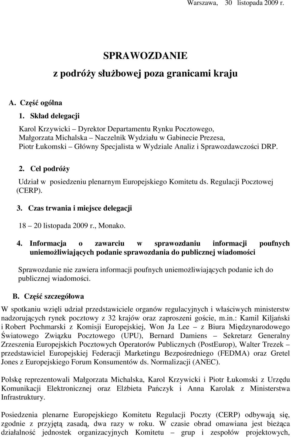 Sprawozdawczości DRP. 2. Cel podróŝy Udział w posiedzeniu plenarnym Europejskiego Komitetu ds. Regulacji Pocztowej (CERP). 3. Czas trwania i miejsce delegacji 18 20 listopada 2009 r., Monako. 4.