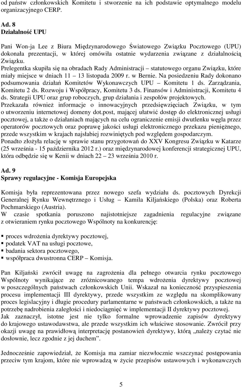 Prelegentka skupiła się na obradach Rady Administracji statutowego organu Związku, które miały miejsce w dniach 11 13 listopada 2009 r. w Bernie.