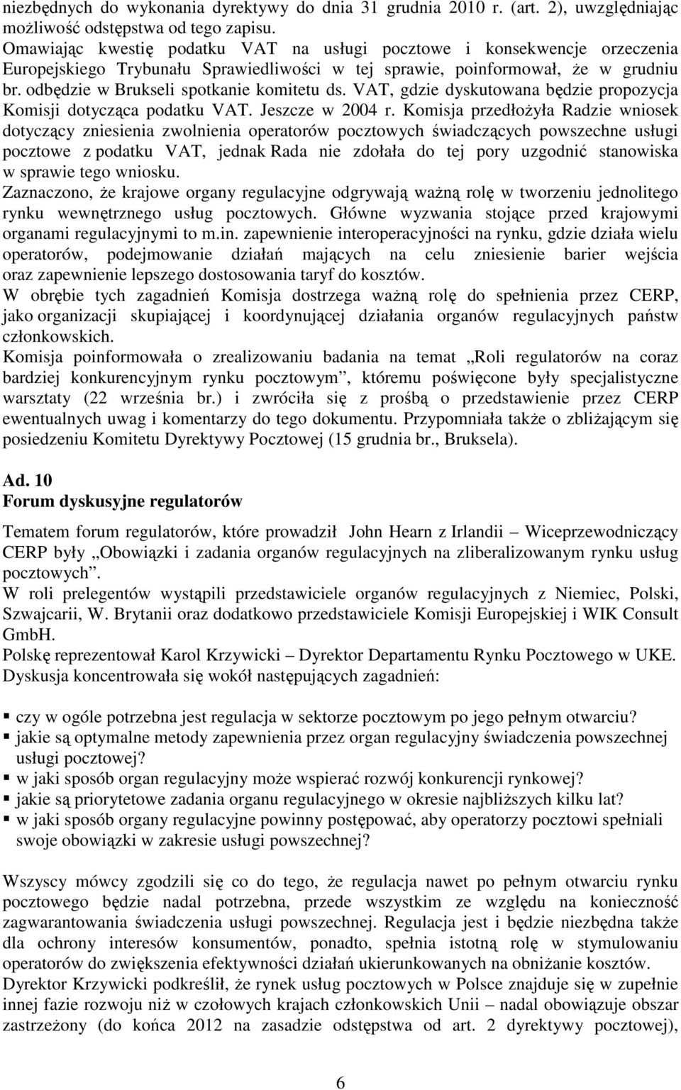 odbędzie w Brukseli spotkanie komitetu ds. VAT, gdzie dyskutowana będzie propozycja Komisji dotycząca podatku VAT. Jeszcze w 2004 r.