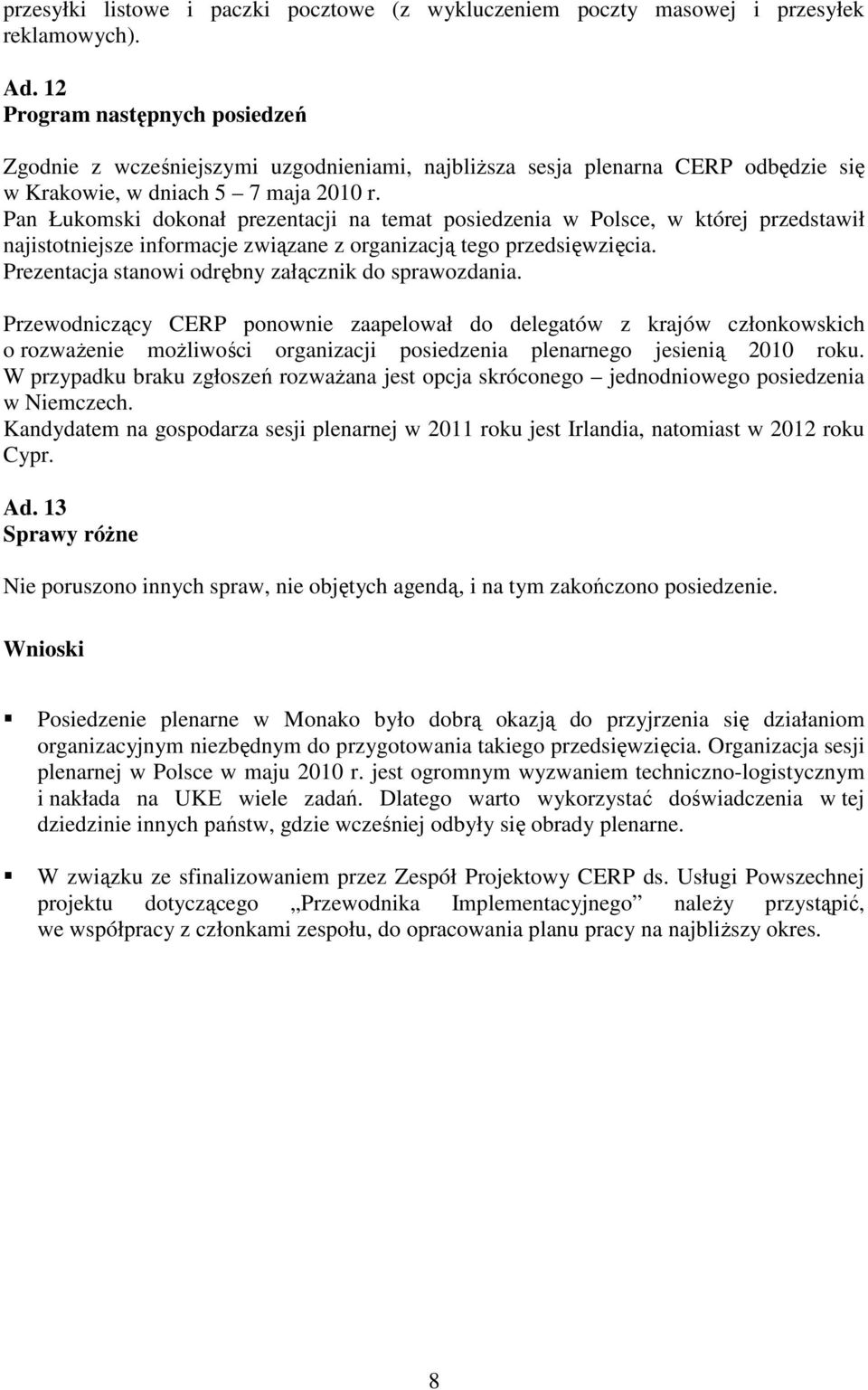 Pan Łukomski dokonał prezentacji na temat posiedzenia w Polsce, w której przedstawił najistotniejsze informacje związane z organizacją tego przedsięwzięcia.