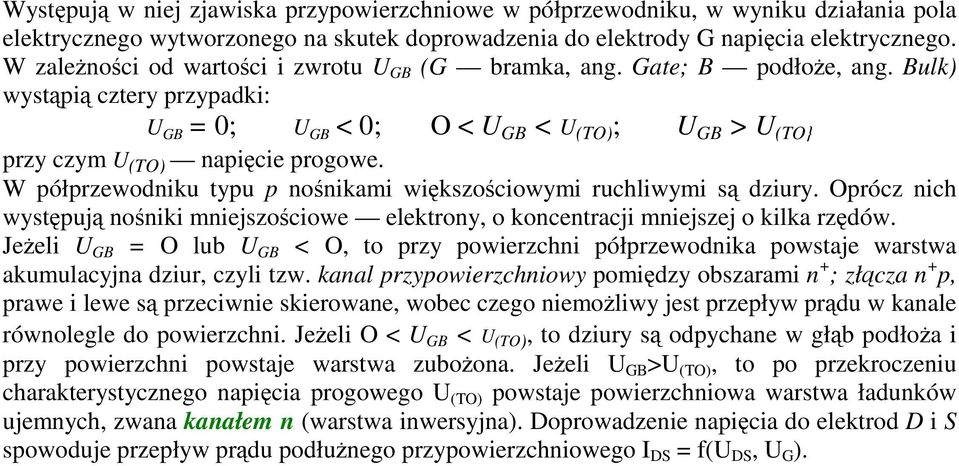 W półprzewodniku typu p nonikami wikszociowymi ruchliwymi s dziury. Oprócz nich wystpuj noniki mniejszociowe elektrony, o koncentracji mniejszej o kilka rzdów.