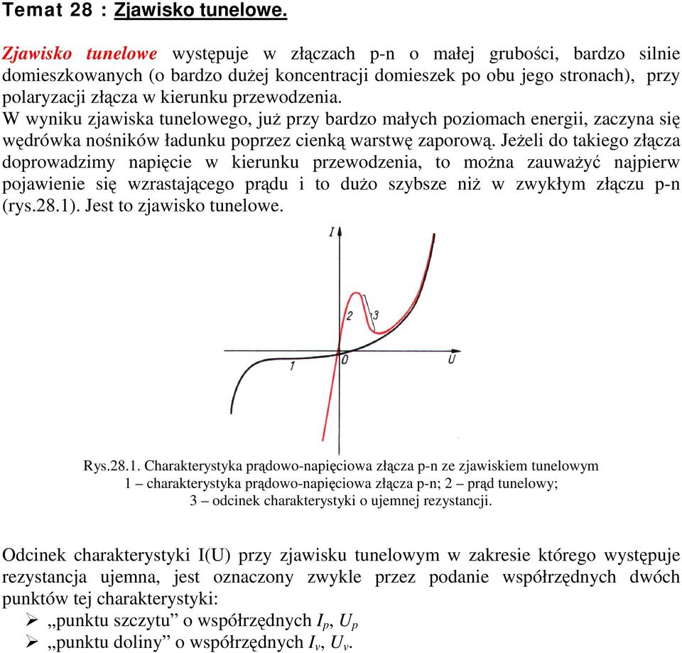 W wyniku zjawiska tunelowego, ju przy bardzo małych poziomach energii, zaczyna si wdrówka noników ładunku poprzez cienk warstw zaporow.