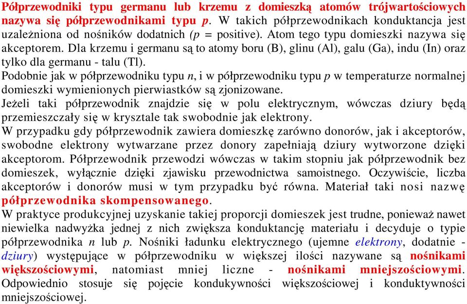 Podobnie jak w półprzewodniku typu n, i w półprzewodniku typu p w temperaturze normalnej domieszki wymienionych pierwiastków s zjonizowane.