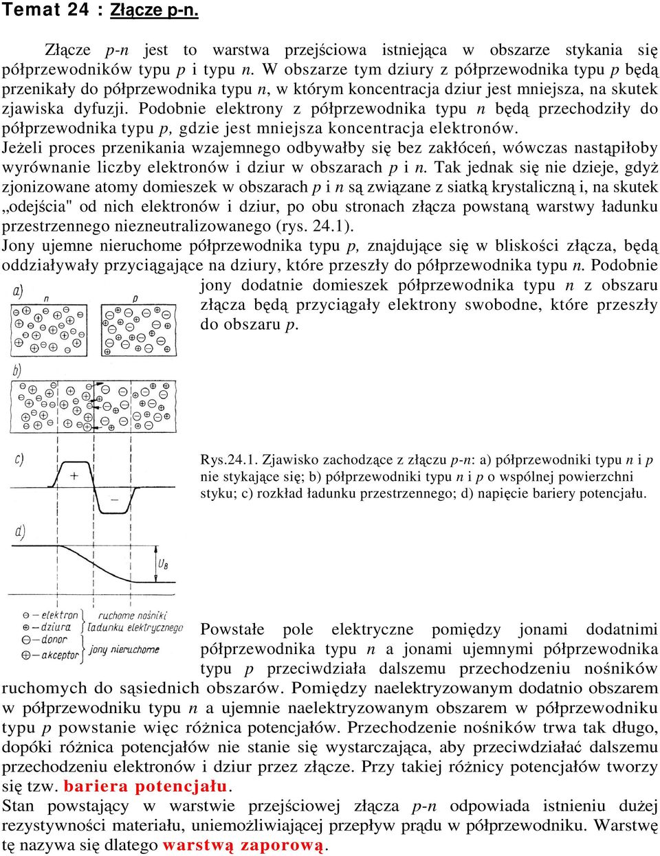 Podobnie elektrony z półprzewodnika typu n bd przechodziły do półprzewodnika typu p, gdzie jest mniejsza koncentracja elektronów.