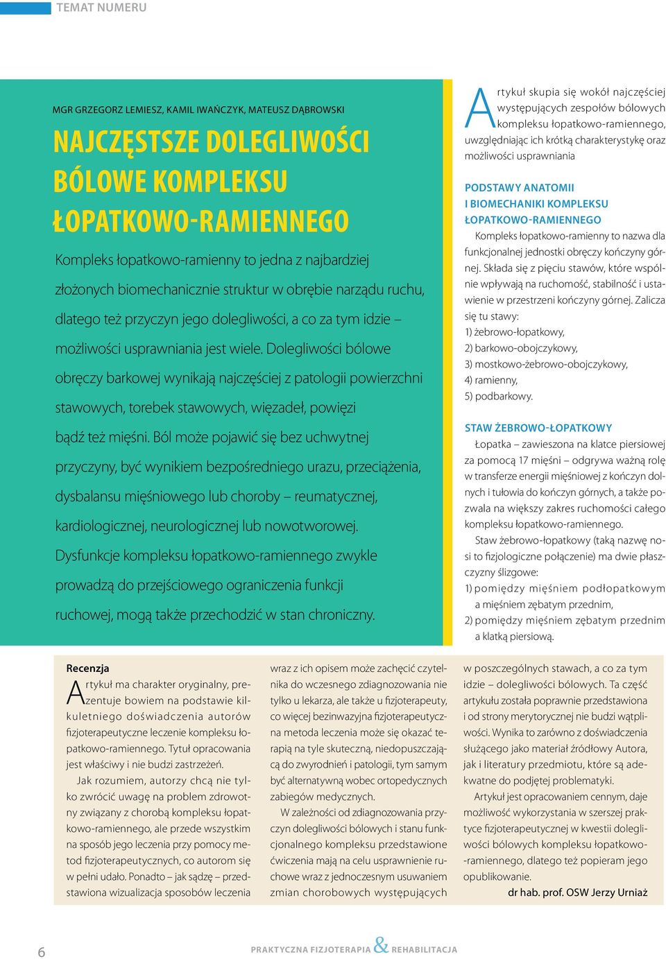 Dolegliwości bólowe obręczy barkowej wynikają najczęściej z patologii powierzchni stawowych, torebek stawowych, więzadeł, powięzi bądź też mięśni.
