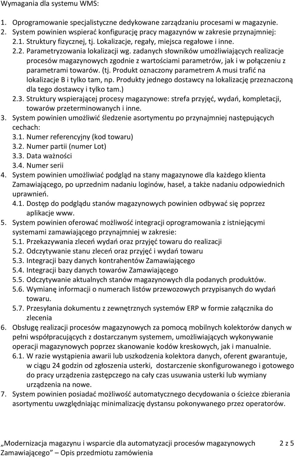 zadanych słowników umożliwiających realizacje procesów magazynowych zgodnie z wartościami parametrów, jak i w połączeniu z parametrami towarów. (tj.