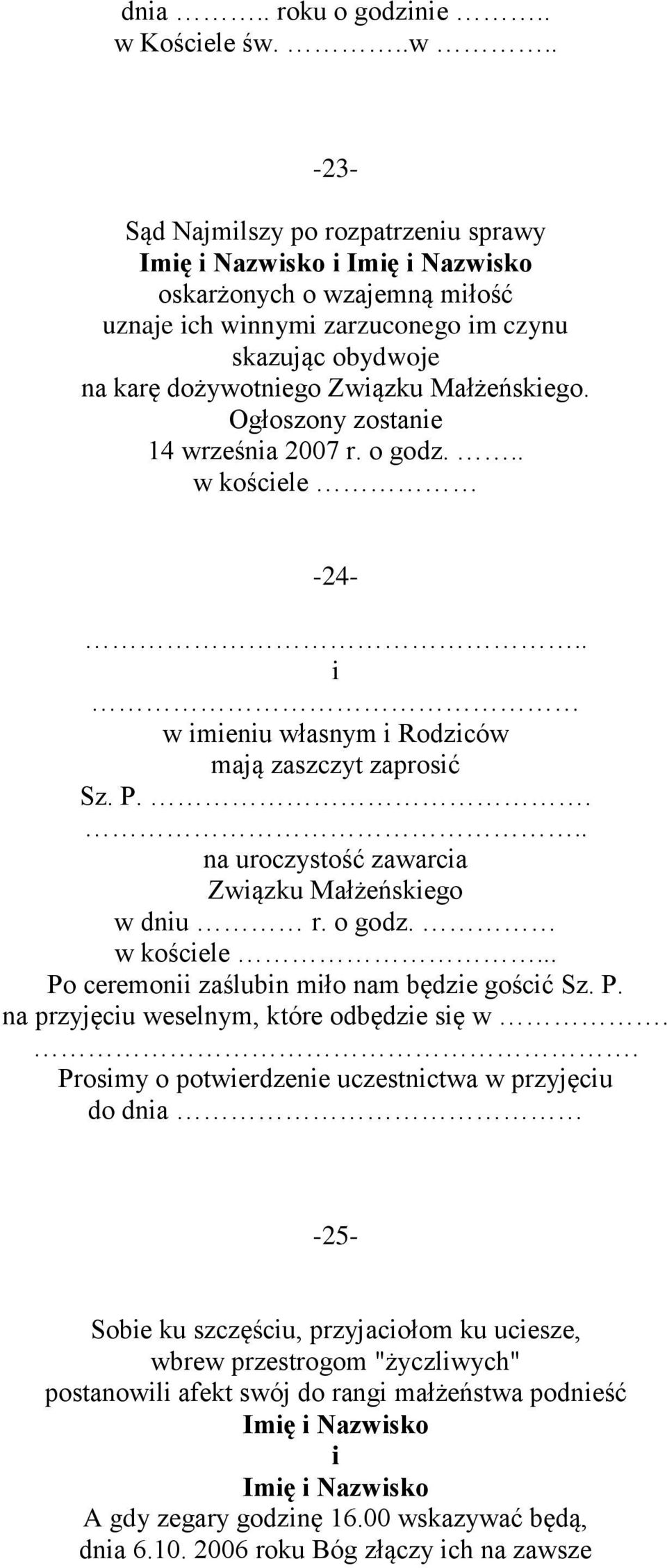 ..w.. -23- Sąd Najmilszy po rozpatrzeniu sprawy Imię i Nazwisko i Imię i Nazwisko oskarżonych o wzajemną miłość uznaje ich winnymi zarzuconego im czynu skazując obydwoje na karę dożywotniego Związku