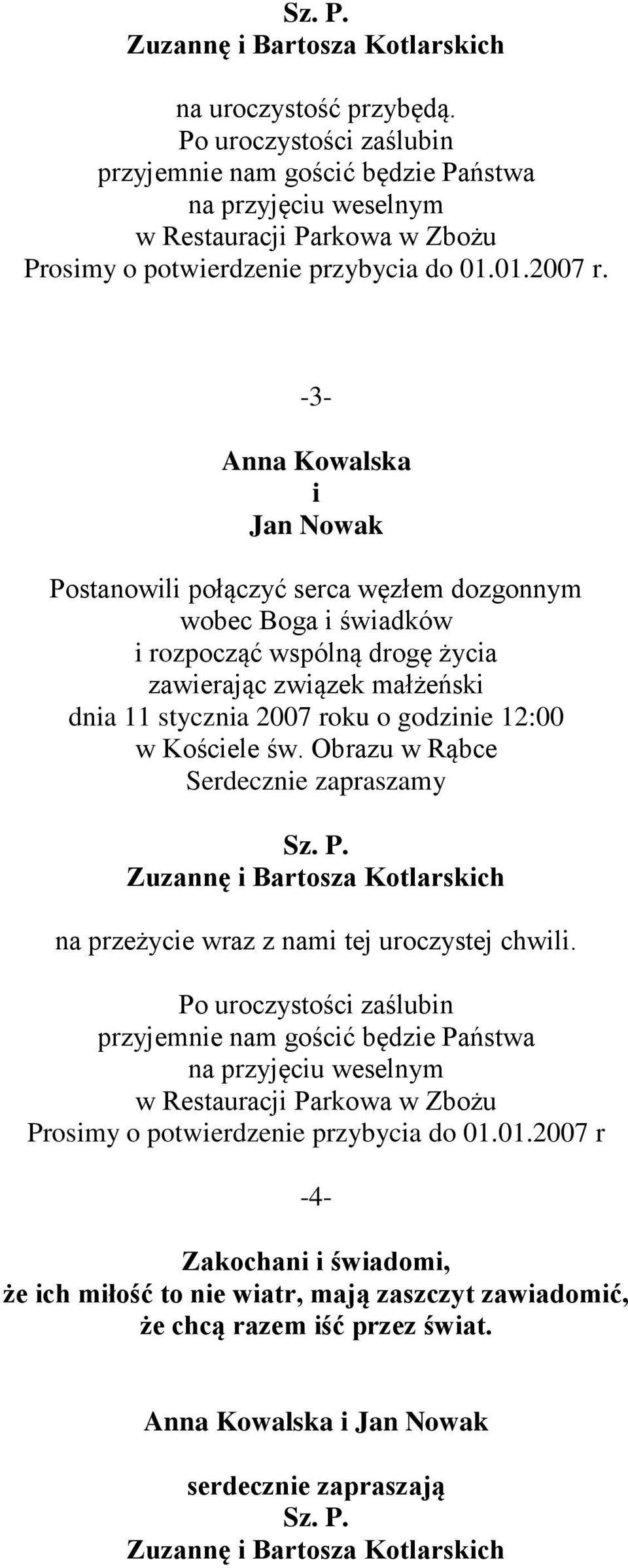 -3- Anna Kowalska i Jan Nowak Postanowili połączyć serca węzłem dozgonnym wobec Boga i świadków i rozpocząć wspólną drogę życia zawierając związek małżeński dnia 11 stycznia 2007 roku o godzinie