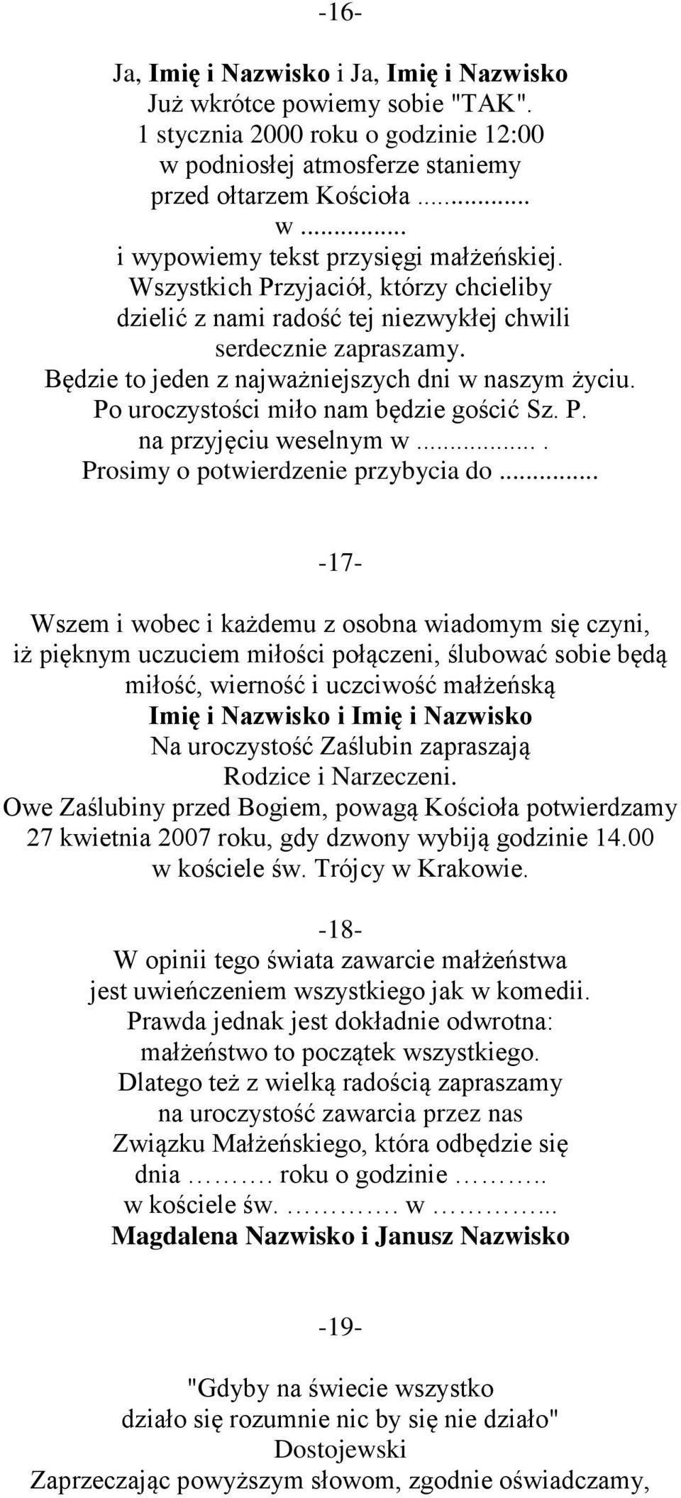 Po uroczystości miło nam będzie gościć Sz. P. na przyjęciu weselnym w.... Prosimy o potwierdzenie przybycia do.