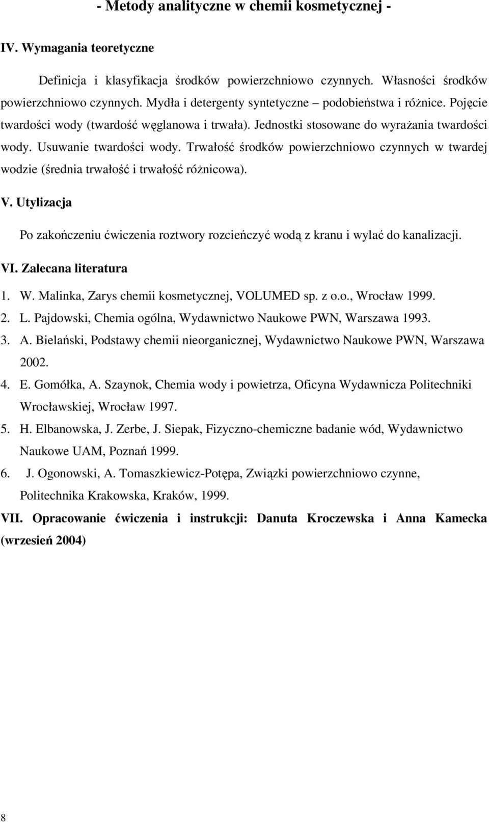 Trwałość środków powierzchniowo czynnych w twardej wodzie (średnia trwałość i trwałość różnicowa). V. Utylizacja Po zakończeniu ćwiczenia roztwory rozcieńczyć wodą z kranu i wylać do kanalizacji. VI.