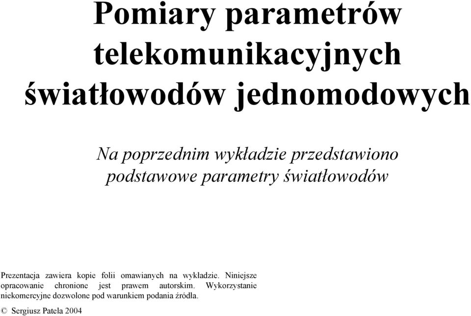 folii omawianych na wykładzie. Niniejsze opracowanie chronione jest prawem autorskim.