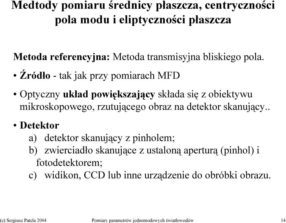 Źródło - tak jak przy pomiarach MFD Optyczny układ powiększający składa się z obiektywu mikroskopowego, rzutującego obraz na