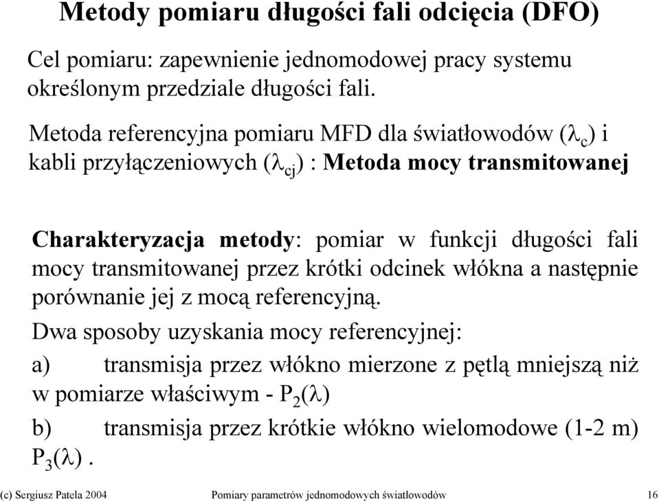 Metoda referencyjna pomiaru MFD dla światłowodów (λ c ) i kabli przyłączeniowych (λ cj ) : Metoda mocy transmitowanej Charakteryzacja metody: pomiar w funkcji