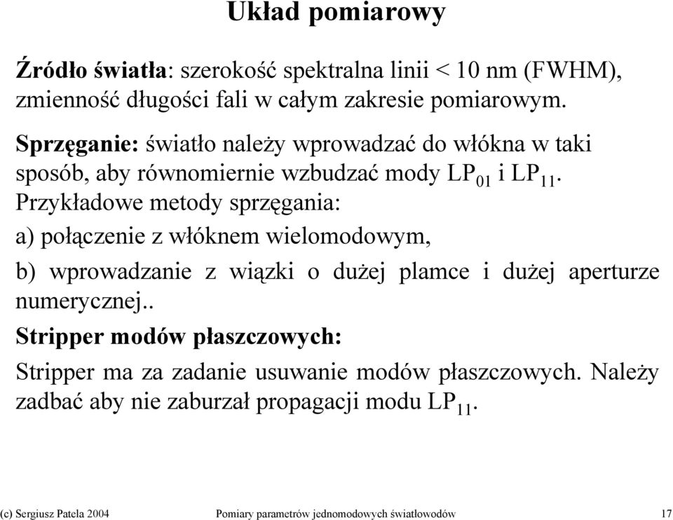 Sprzęganie: światło należy wprowadzać do włókna w taki sposób, aby równomiernie wzbudzać mody LP 01 i LP 11.