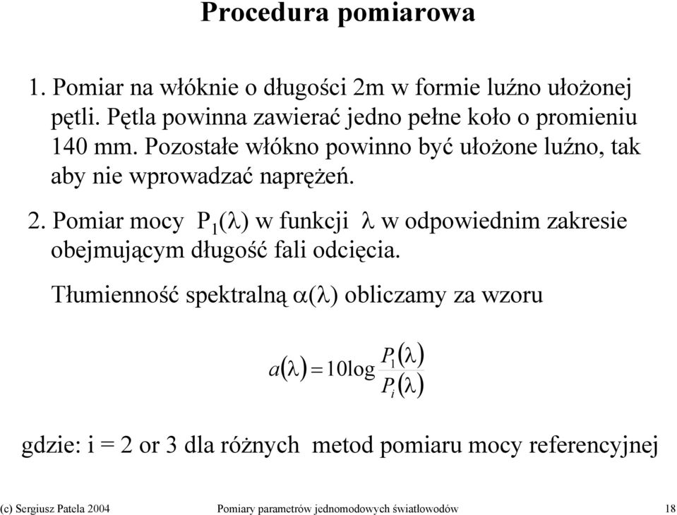 Pozostałe włókno powinno być ułożone luźno, tak aby nie wprowadzać naprężeń.