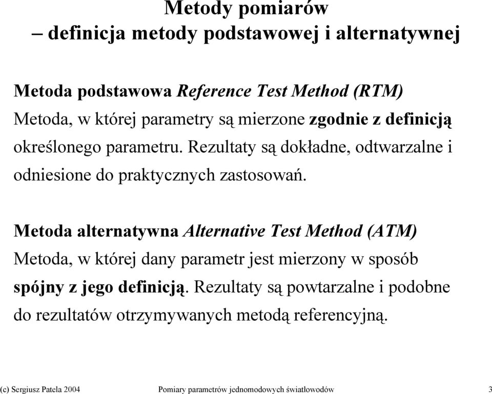 Rezultaty są dokładne, odtwarzalne i odniesione do praktycznych zastosowań.