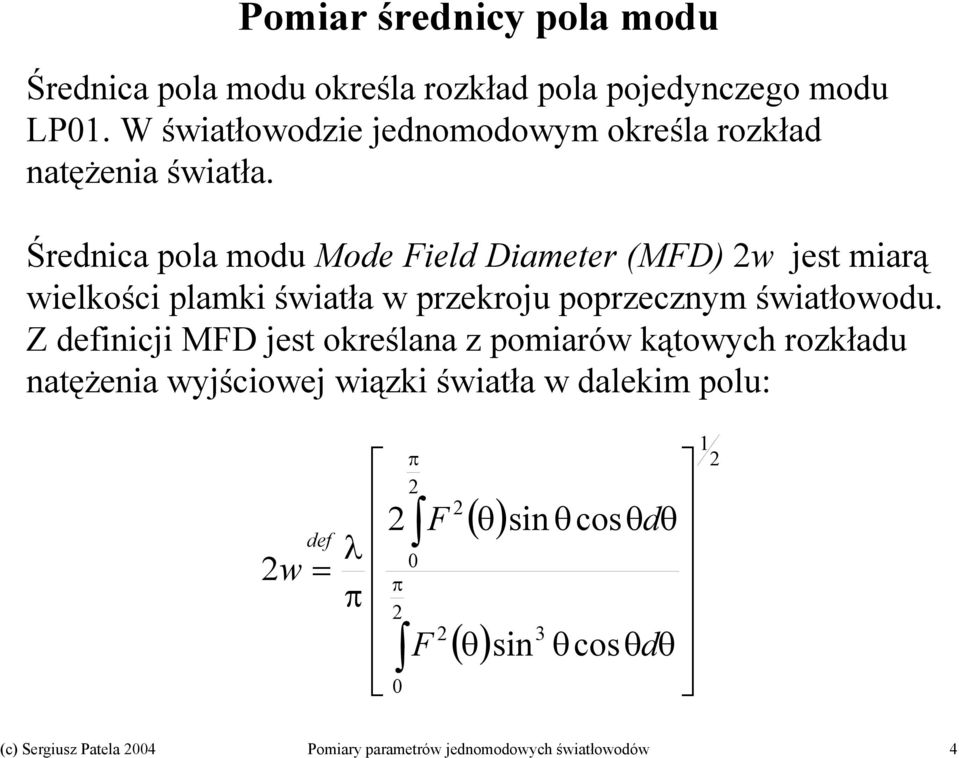 Średnica pola modu Mode Field Diameter (MFD) w jest miarą wielkości plamki światła w przekroju poprzecznym światłowodu.