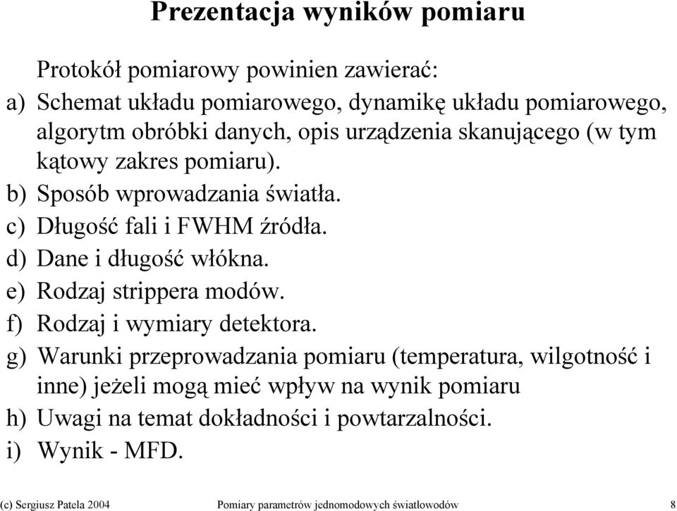 b) Sposób wprowadzania światła. c) Długość fali i FWHM źródła. d) Dane i długość włókna. e) Rodzaj strippera modów. f) Rodzaj i wymiary detektora.