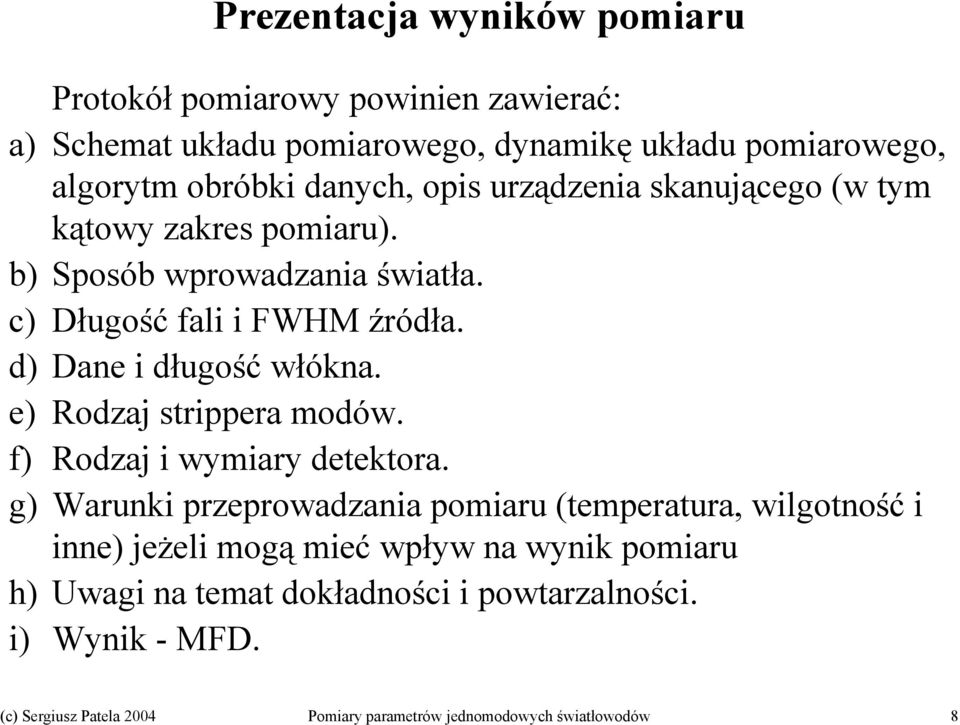 b) Sposób wprowadzania światła. c) Długość fali i FWHM źródła. d) Dane i długość włókna. e) Rodzaj strippera modów. f) Rodzaj i wymiary detektora.